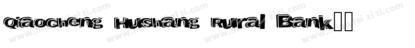 Qiaocheng Hushang Rural Bank字体转换